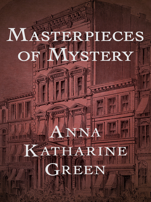 Title details for Masterpieces of Mystery by Anna Katharine Green - Available